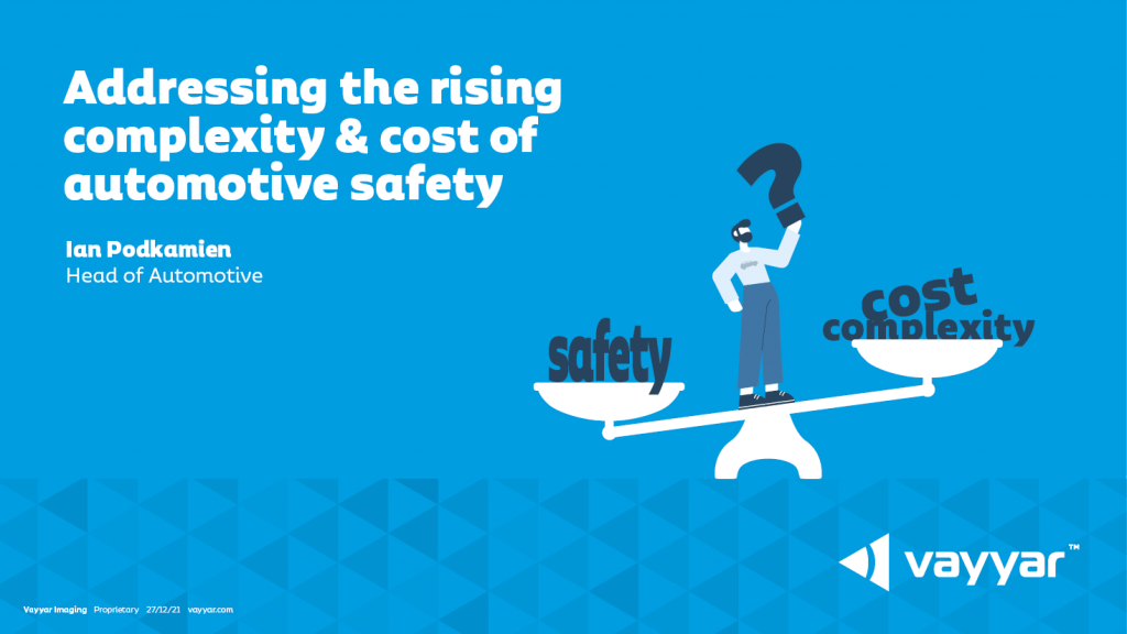 Addressing the rising complexity & cost of automotive safety. Ian Podkamien: Head of Automotive